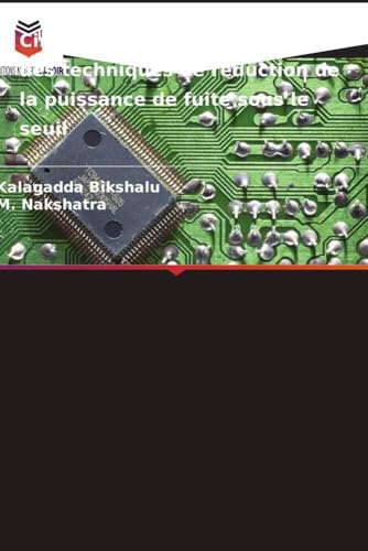 Circuits numériques utilisant des techniques de réduction de la puissance de fuite sous le seuil von Editions Notre Savoir