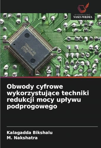 Obwody cyfrowe wykorzystujące techniki redukcji mocy upływu podprogowego von Wydawnictwo Nasza Wiedza