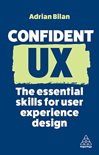 Confident UX: The Essential Skills for User Experience Design (Confident Series) von Kogan Page