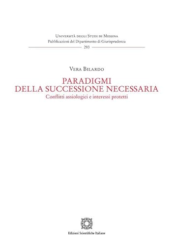 Paradigmi della successione necessaria (Univ. Messina-Pubblicazioni del Dipartimento di Giurisprudenza) von Edizioni Scientifiche Italiane