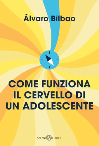 Come funziona il cervello di un adolescente. Consigli per prepararsi alla vita adulta (Saggi e manuali) von Salani