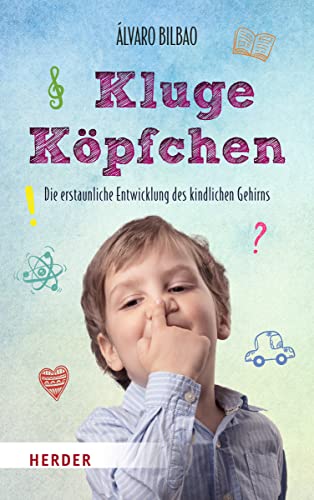 Kluge Köpfchen: Die erstaunliche Entwicklung des kindlichen Gehirns von Herder Verlag GmbH