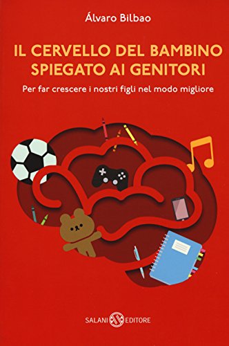 Il cervello del bambino spiegato ai genitori. Per far crescere i nostri figli nel modo migliore (Saggi e manuali) von Salani