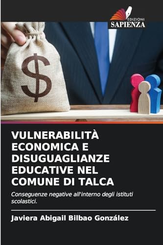 VULNERABILITÀ ECONOMICA E DISUGUAGLIANZE EDUCATIVE NEL COMUNE DI TALCA: Conseguenze negative all'interno degli istituti scolastici. von Edizioni Sapienza