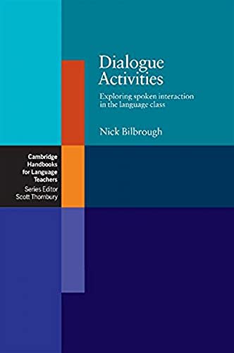 Dialogue Activities: Exploring Spoken Interaction In The Language Class (Cambridge Handbooks for Language Teachers)