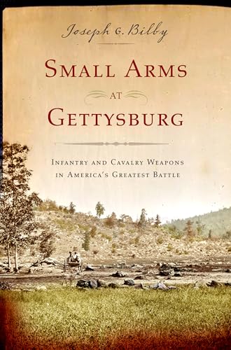 Small Arms at Gettysburg: Infantry and Cavalry Weapons in America's Greatest Battle von Westholme Publishing