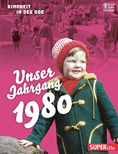 Unser Jahrgang 1980: Kindheit in der DDR von Bild und Heimat