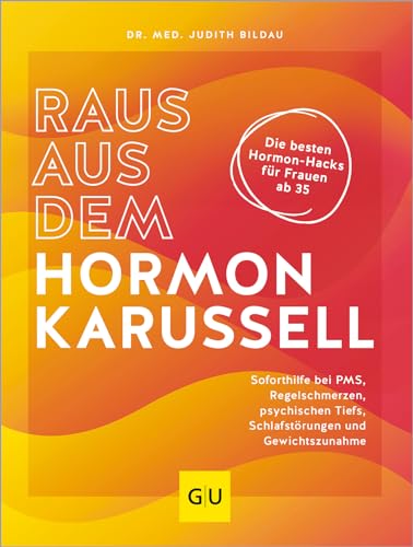 Raus aus dem Hormonkarussell: Die besten Hormon-Hacks für Frauen ab 35: Soforthilfe bei PMS, Regelschmerzen, psychischen Tiefs, Schlafstörungen und Gewichtszunahme (GU Gesundheit) von Gräfe und Unzer
