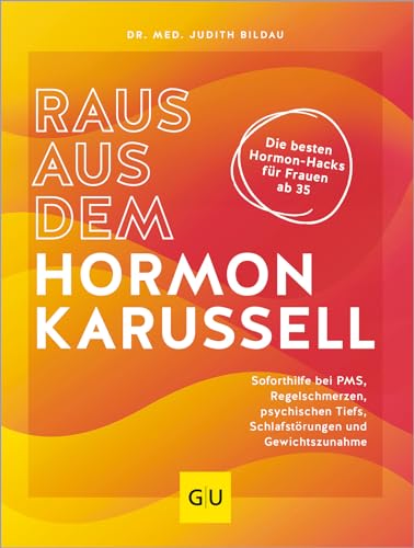 Raus aus dem Hormonkarussell: Die besten Hormon-Hacks für Frauen ab 35: Soforthilfe bei PMS, Regelschmerzen, psychischen Tiefs, Schlafstörungen und Gewichtszunahme (GU Gesundheit)