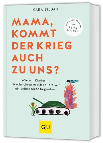 Mama, kommt der Krieg auch zu uns? - Vorwort von Peter Maffay: Mit Expertenwissen aus Pädagogik und Psychologie Mama, kommt der Krieg auch zu uns? - Vorwort von Peter Maffay: Mit Expertenwissen aus Pädagogik und Psychologie von GRÄFE UND UNZER Verlag GmbH
