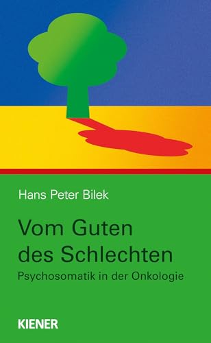 Vom Guten des Schlechten: Psychosomatik in der Onkologie von KIENER Verlag
