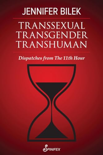 Transsexual Transgender Transhuman: Dispatches from the 11th Hour von Spinifex Press