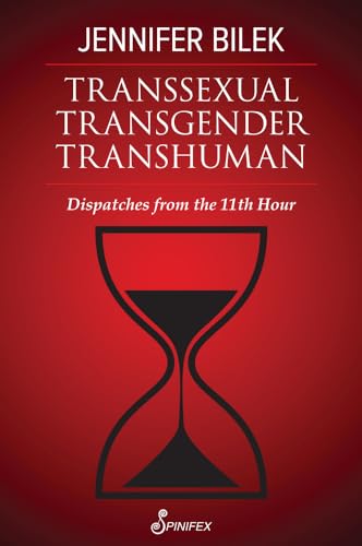 Transsexual Transgender Transhuman: Dispatches from the 11th Hour