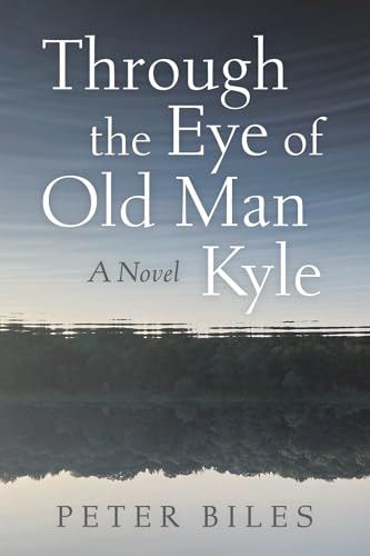 Through the Eye of Old Man Kyle: A Novel