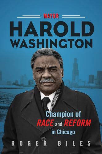 Mayor Harold Washington: Champion of Race and Reform in Chicago von University of Illinois Press