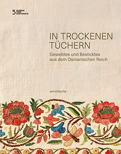 In trockenen Tüchern: Gewebtes und Besticktes aus dem Osmanischen Reich