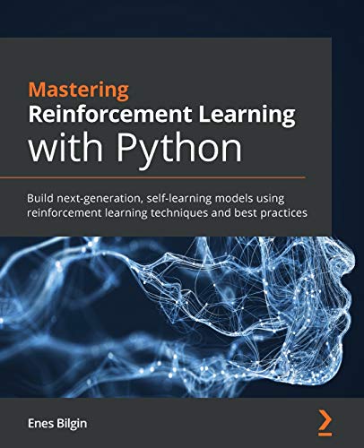 Mastering Reinforcement Learning with Python: Build next-generation, self-learning models using reinforcement learning techniques and best practices von Packt Publishing