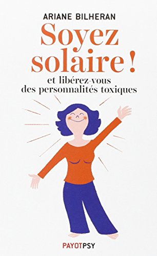 Soyez solaire !: Et libérez-vous des personnalités toxiques.