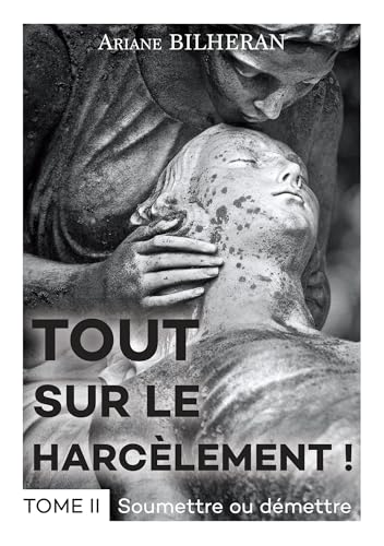 Tout sur le harcèlement ! Tome II: Soumettre ou démettre