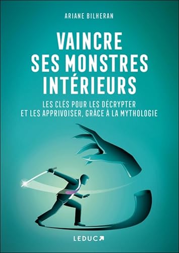 Vaincre ses monstres intérieurs: Les clés pour les décrypter et les apprivoiser, grâce à la mythologie von LEDUC