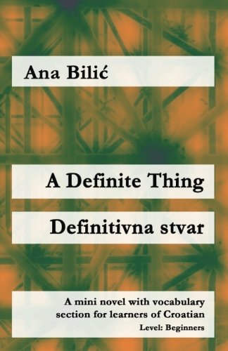 A Definite Thing / Definitivna stvar: A mini novel with vocabulary section for learners of Croatian (Croatian made easy) von CreateSpace Independent Publishing Platform