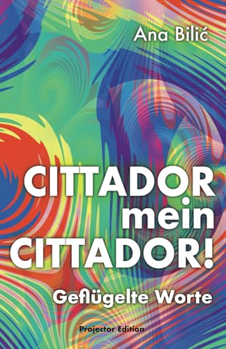 CITTADOR mein CITTADOR!: Geflügelte Worte von Independently published