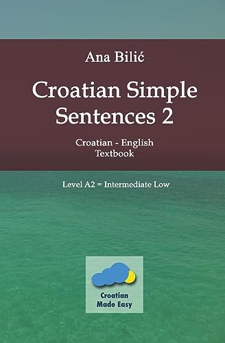 Croatian Simple Sentences 2 - Textbook A2, Intermediate Low (Croatian Made Easy) von Ana Bilic