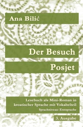 Der Besuch / Posjet: Lesebuch als Mini–Roman in kroatischer Sprache mit Vokabelteil, Sprachniveau: Erstsprache, 3. Ausgabe von tolino media