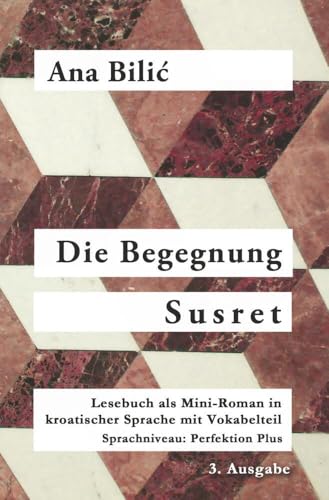 Die Begegnung / Susret: Lesebuch als Mini-Roman in kroatischer Sprache mit Vokabelteil, Sprachniveau: Perfektion Plus = C1, 3. Ausgabe von tolino media