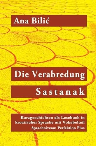 Die Verabredung / Sastanak: Drei Kurzgeschichten als Lesebuch in kroatischer Sprache mit Vokabelteil (Level 5: Perfektion Plus, C1)
