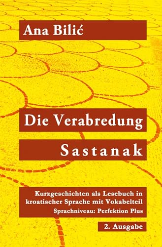 Die Verabredung / Sastanak: Kurzgeschichten als Lesebuch in kroatischer Sprache mit Vokabelteil, Sprachniveau: Perfektion Plus, 2. Ausgabe von tolino media
