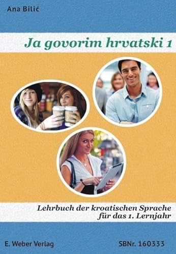 Ja govorim hrvatski 1 - Lehrbuch: Lehrbuch der kroatischen Sprache für Anfänger - Niveau A1 (mit online-Hörtexten) von Weber, Eisenstadt