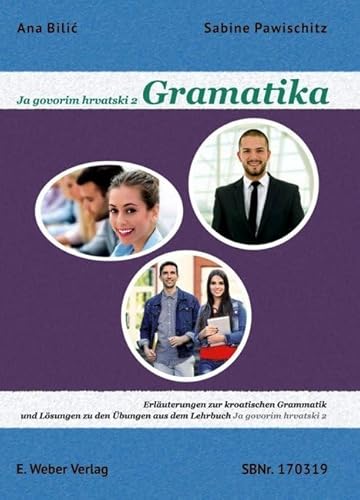 Ja govorim hrvatski 2 - Gramatika.: Erläuterungen zur kroatischen Grammatik und Lösungen zu den Übungen aus dem Lehrbuch Ja govorim hrvatski 2 Ja govorim hrvatski 2 - Gramatika.: Erläuterungen zur kroatischen Grammatik und Lösungen zu den Übungen aus dem Lehrbuch Ja govorim hrvatski 2
