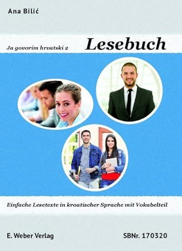 Ja govorim hrvatski 2 - Lesebuch: Einfache Lesetexte in kroatischer Sprache mit Vokabelteil von Weber, Eisenstadt