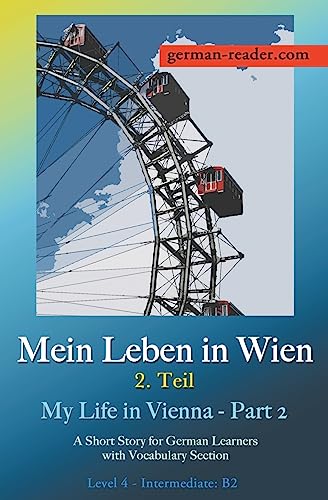 Mein Leben in Wien 2. Teil: A Short Story for German Learners, Level Intermediate (B2) (German Reader) von Klara Wimmer
