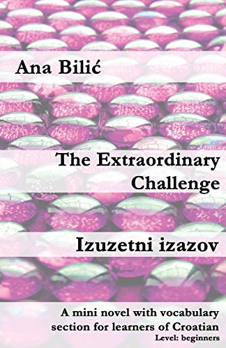 The Extraordinary Challenge / Izuzetni izazov: A mini novel with vocabulary section for learners of Croatian (Croatian made easy)