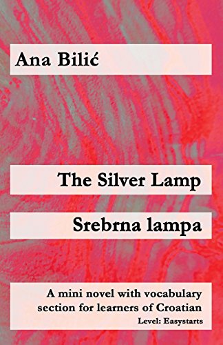 The Silver Lamp / Srebrna lampa: A mini novel with vocabulary section for learners of Croatian (Croatian made easy)