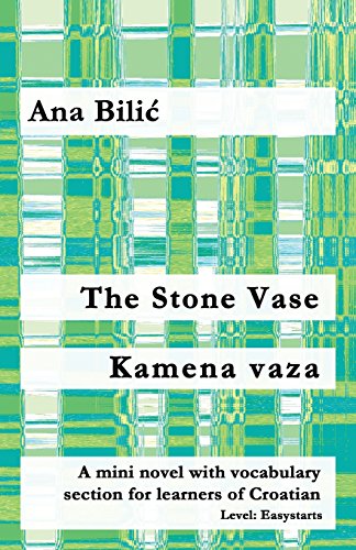 The Stone Vase / Kamena vaza: A mini novel with vocabulary section for learners of Croatian (Croatian made easy)