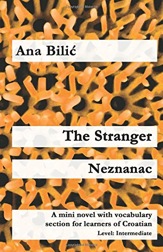 The Stranger / Neznanac: A mini novel with vocabulary section for learners of Croatian (Croatian Made Easy) von CreateSpace Independent Publishing Platform