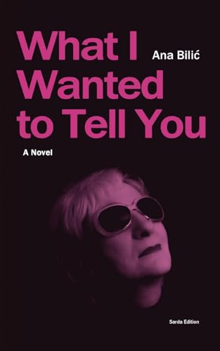 What I Wanted to Tell You: A Novel von Sarda Edition