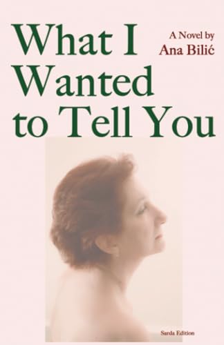 What I Wanted to Tell You: A Novel (Sarda Edition, Band 1)