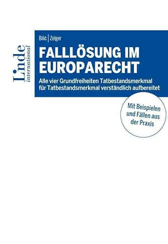 Falllösung im Europarecht: Alle vier Grundfreiheiten Tatbestandsmerkmal für Tatbestandsmerkmal verständlich aufbereitet (Linde Lehrbuch) von Linde Verlag