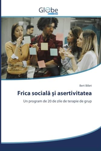 Frica social¿ ¿i asertivitatea: Un program de 20 de zile de terapie de grup von GlobeEdit