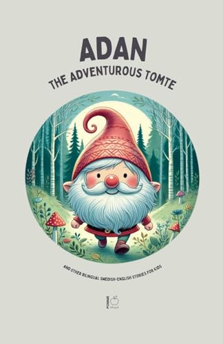 Adan the Adventurous Tomte And Other Bilingual Swedish-English Stories for Kids Adan the Adventurous Tomte And Other Bilingual Swedish-English Stories for Kids von Pomme Bilingual