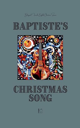 Baptiste's Christmas Song: Bilingual French-English Christmas Stories Baptiste's Christmas Song: Bilingual French-English Christmas Stories von Pomme Bilingual