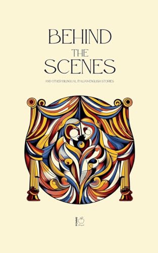 Behind The Scenes And Other Bilingual Italian-English Stories Behind The Scenes And Other Bilingual Italian-English Stories von Pomme Bilingual