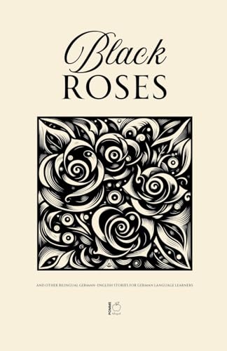Black Roses And Other Bilingual German-English Stories for German Language Learners Black Roses And Other Bilingual German-English Stories for German Language Learners von Pomme Bilingual