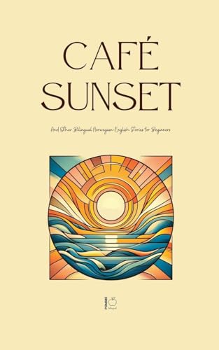 Café Sunset And Other Bilingual Norwegian-English Stories for Beginners Café Sunset And Other Bilingual Norwegian-English Stories for Beginners von Pomme Bilingual
