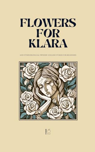 Flowers For Klara And Other Bilingual Swedish-English Stories For Beginners Flowers For Klara And Other Bilingual Swedish-English Stories For Beginners von Pomme Bilingual
