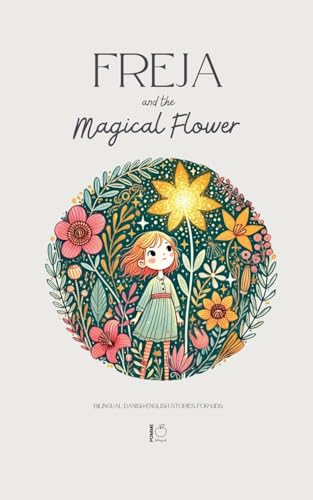 Freja and the Magical Flower: Bilingual Danish-English Stories for Kids Freja and the Magical Flower: Bilingual Danish-English Stories for Kids von Pomme Bilingual